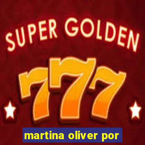 martina oliver por